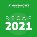 GoodWorks Angel Fund’s 2021 Investment Recap
